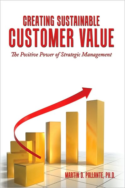 Creating Sustainable Customer Value: The Positive Power of Strategic Management