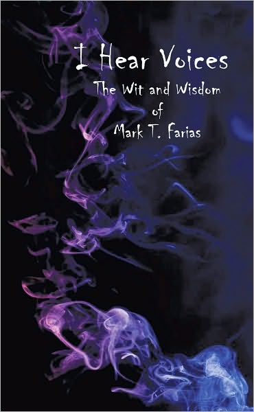 I Hear Voices: The Wit and Wisdom of Mark T. Farias