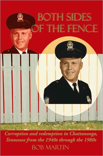 Both Sides Of The Fence: Corruption and redemption in Chattanooga, Tennessee from the 1940s through the 1980s