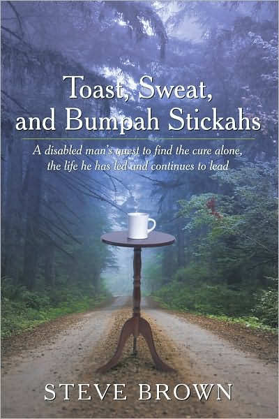 Toast, Sweat, and Bumpah Stickahs: A disabled man's quest to find the cure alone, the life he has led and continues to lead