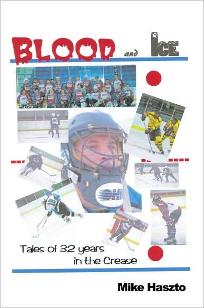 Blood & Ice: Tales of 32 Years in the Crease
