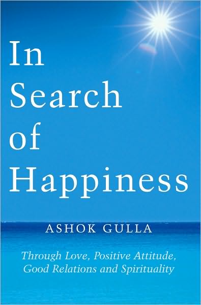 In Search of Happiness: Through Love, Positive Attitude, Good Relations and Spirituality