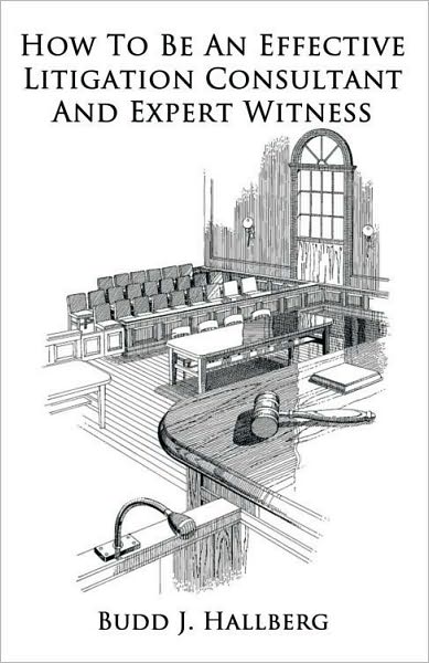 How To Be An Effective Litigation Consultant And Expert Witness