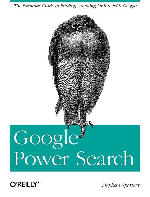 Google Power Search: The Essential Guide to Finding Anything Online with Google