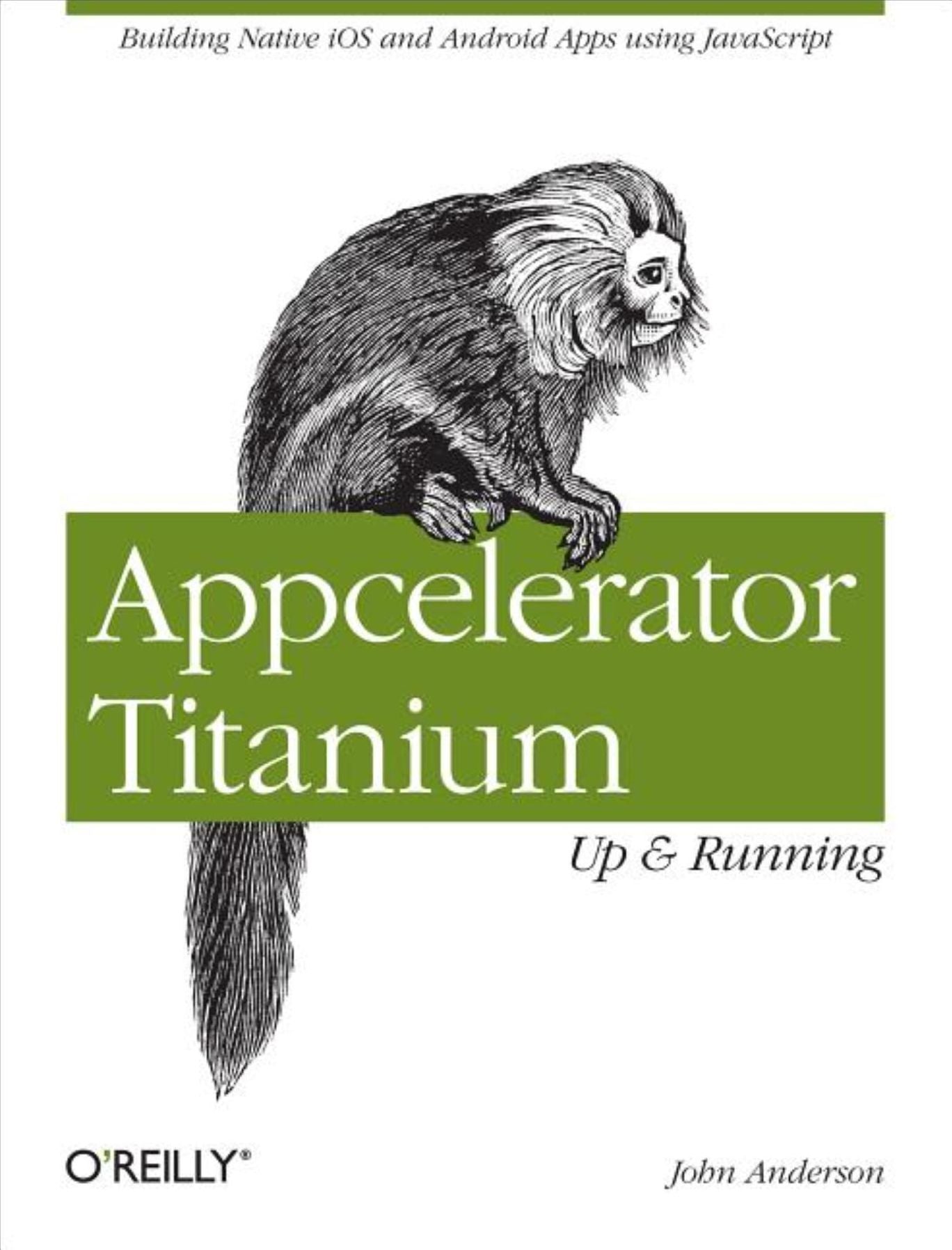 Appcelerator Titanium: Up and Running: Building Native iOS and Android Apps Using JavaScript