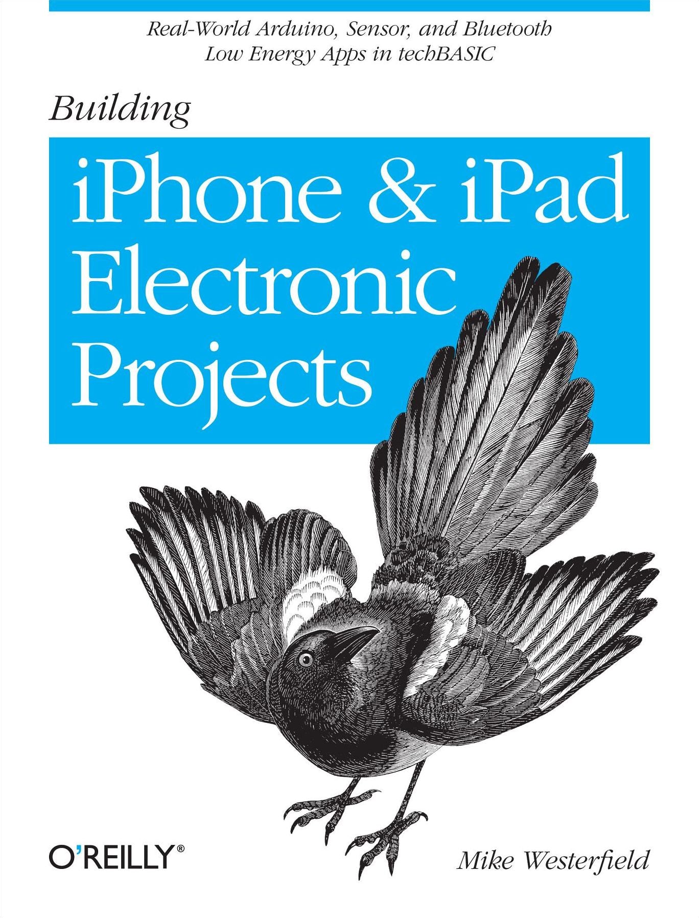 Building iPhone and iPad Electronic Projects: Real-World Arduino, Sensor, and Bluetooth Low Energy Apps in techBASIC