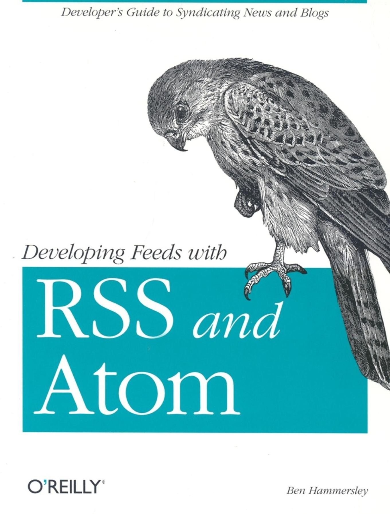 Developing Feeds with RSS and Atom: Developers Guide to Syndicating News & Blogs