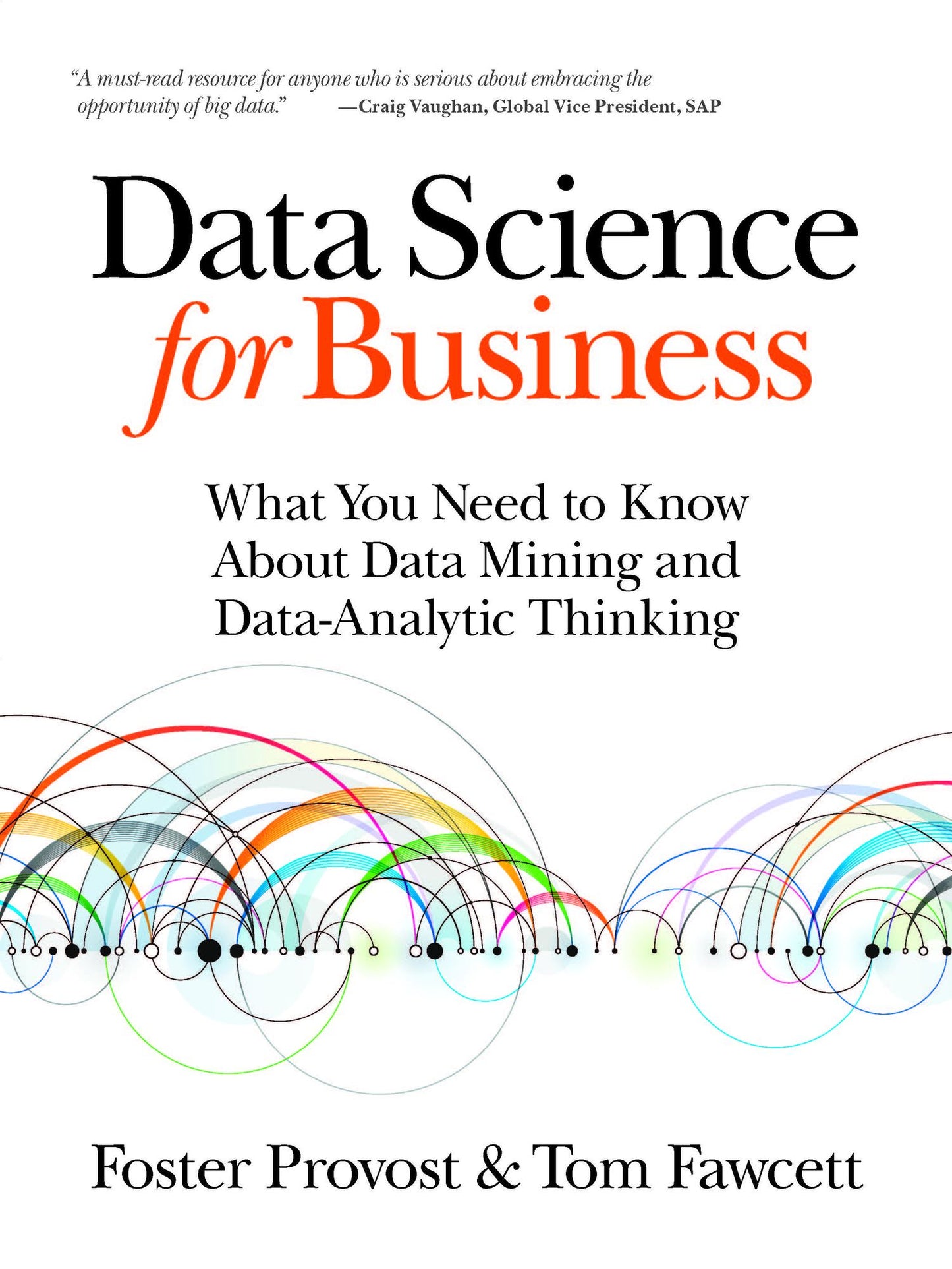 Data Science for Business: What You Need to Know about Data Mining and Data-Analytic Thinking