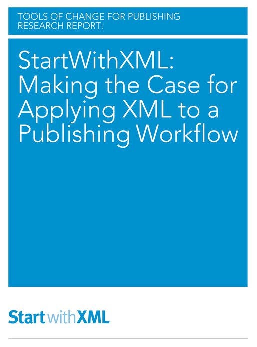 StartWithXML: Making the Case for Applying XML to a Publishing Workflow