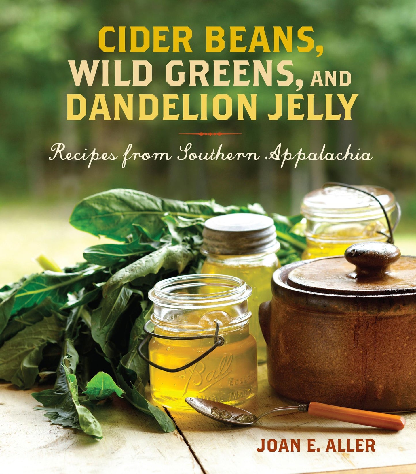 Cider Beans, Wild Greens, and Dandelion Jelly: Recipes from Southern Appalachia