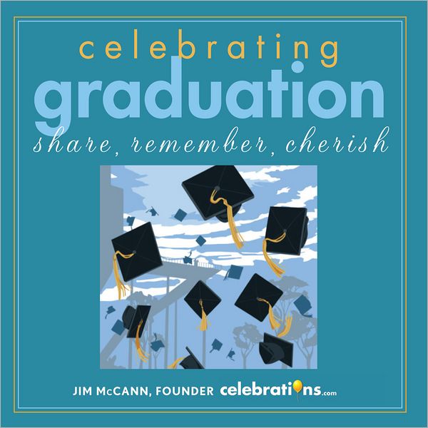 Celebrating Graduation: Share, Remember, Cherish
