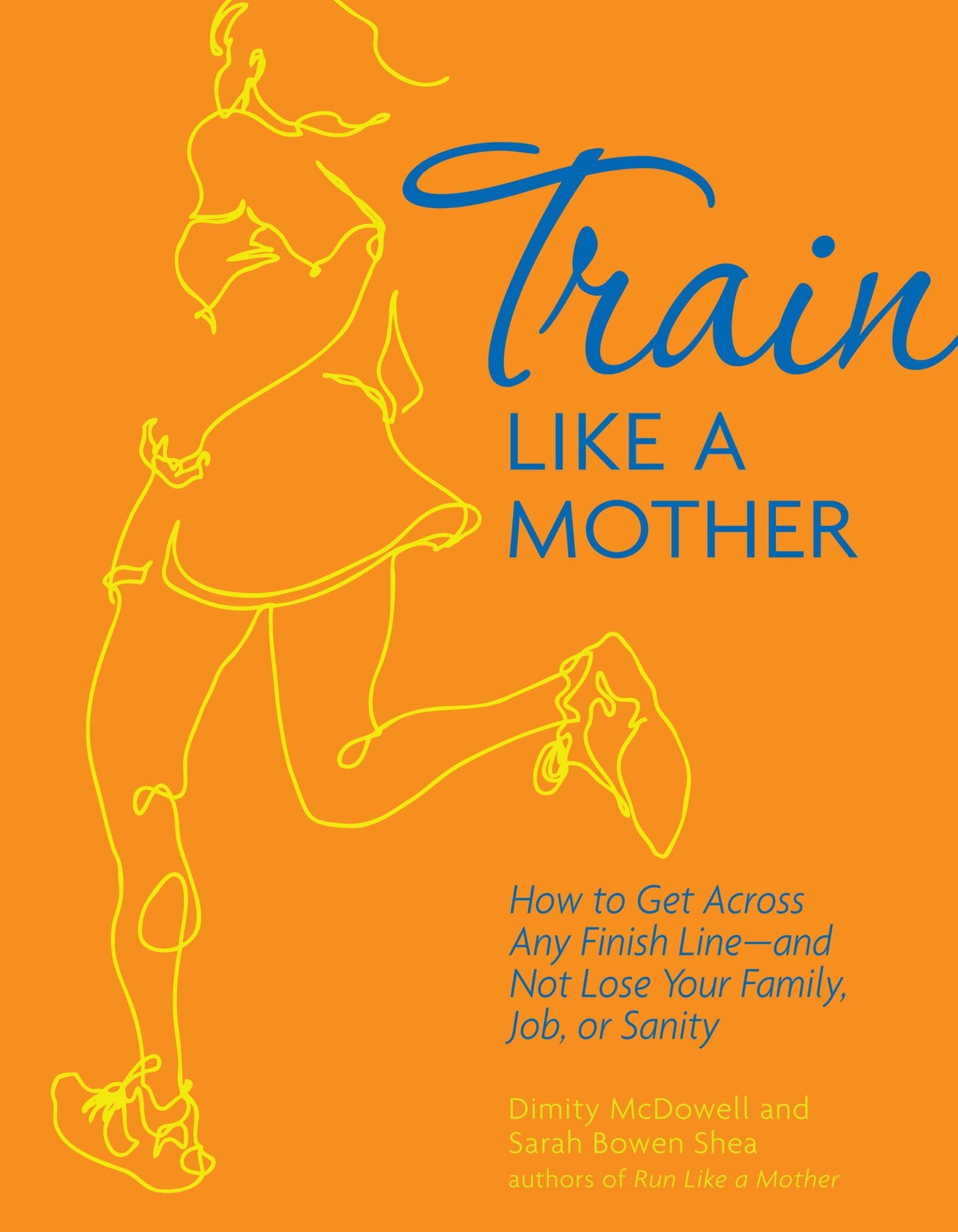 Train Like a Mother: How to Get Across Any Finish Line - and Not Lose Your Family, Job, or Sanity