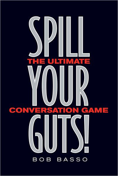 Spill Your Guts!: The Ultimate Conversation Game
