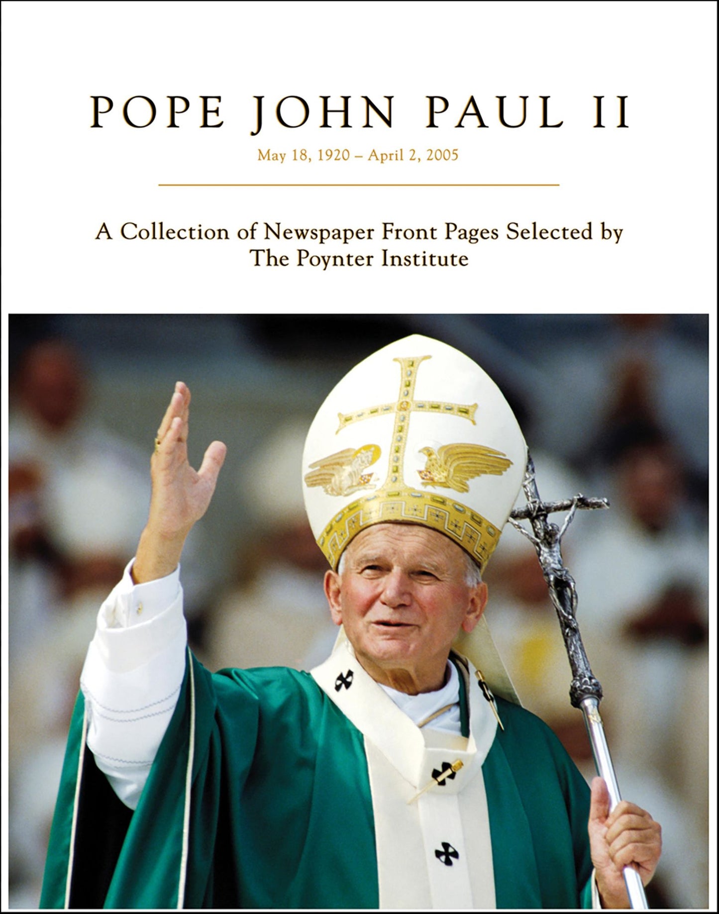 Pope John Paul II: May 18, 1920 - April 2, 2005