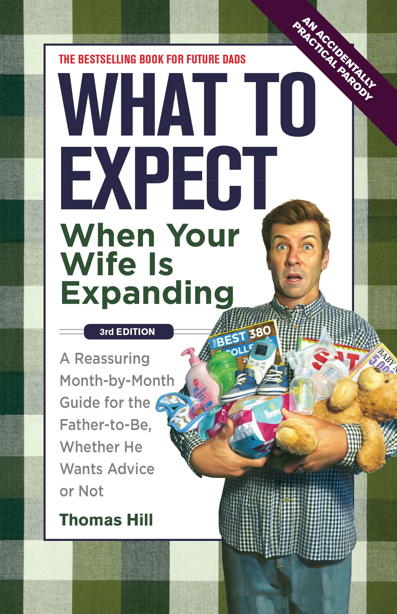 What to Expect When Your Wife Is Expanding: A Reassuring Month-by-Month Guide for the Father-to-Be, Whether He Wants Advice or Not