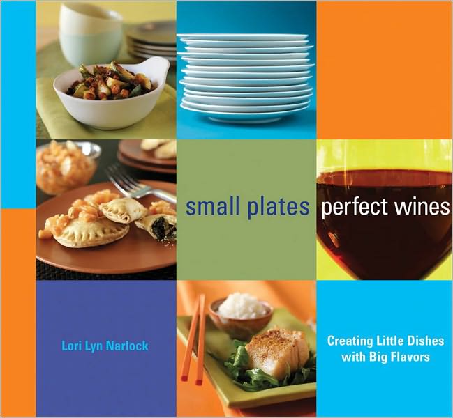 Small Plates, Perfect Wines (PagePerfect NOOK Book): Creating Little Dishes with Big Flavors
