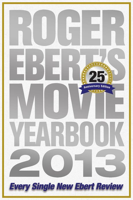 Roger Ebert's Movie Yearbook 2013: 25th Anniversary Edition