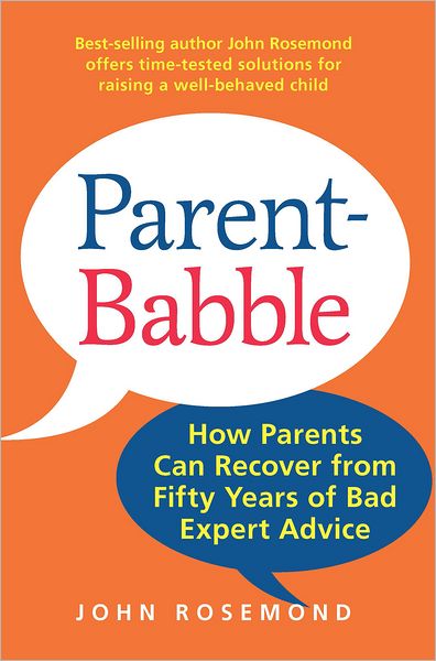 Parent-Babble: How Parents Can Recover from Fifty Years of Bad Expert Advice