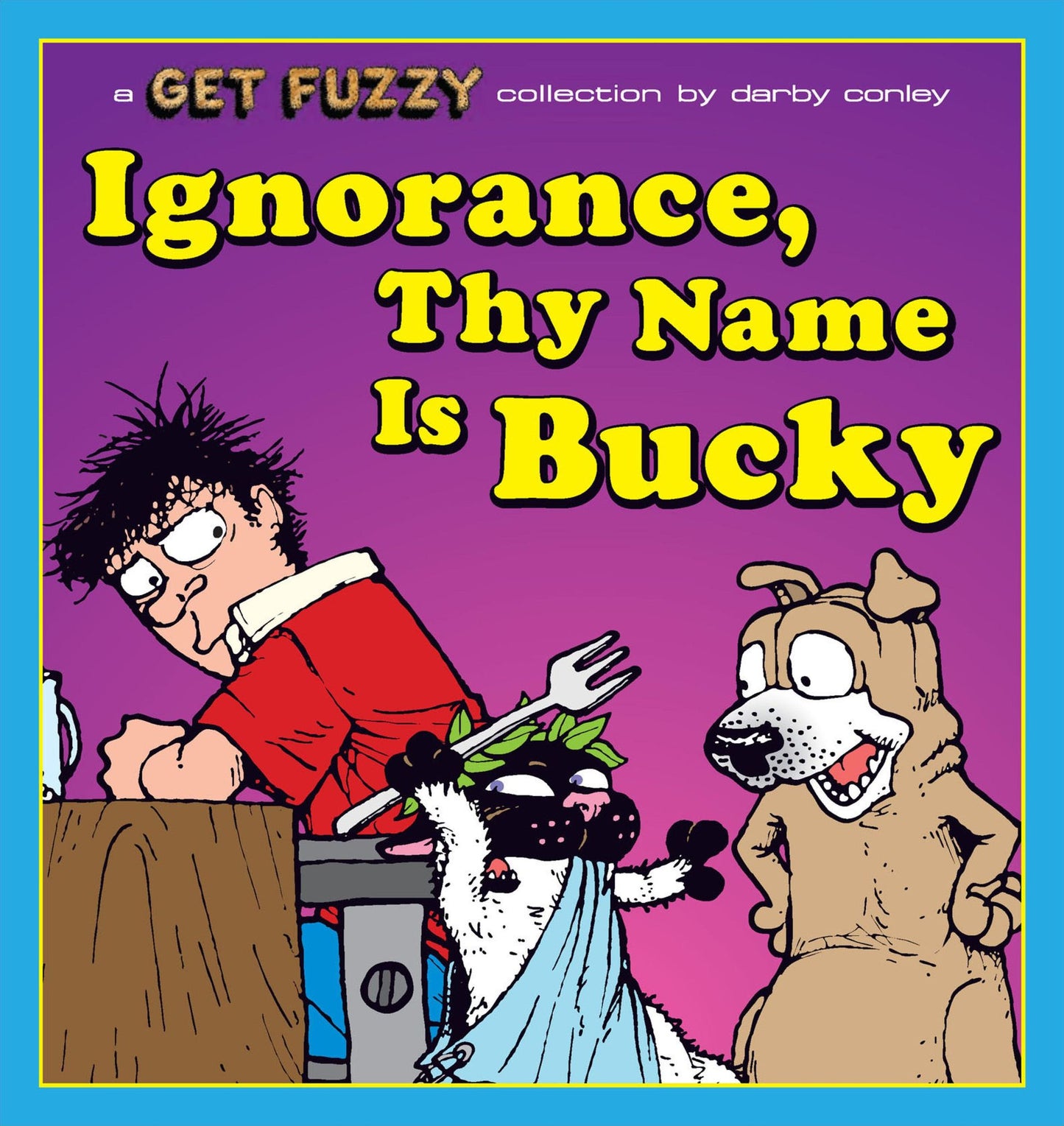 Ignorance, Thy Name Is Bucky: A Get Fuzzy Collection