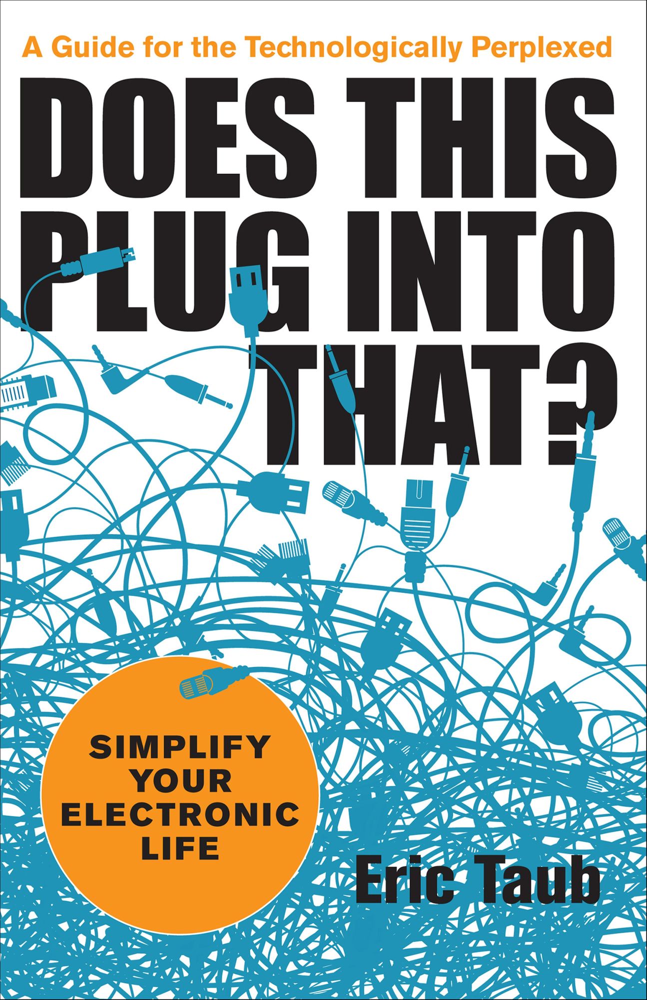 Does This Plug into That?: Simplify Your Electronic Life