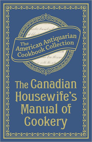The Canadian Housewife's Manual of Cookery