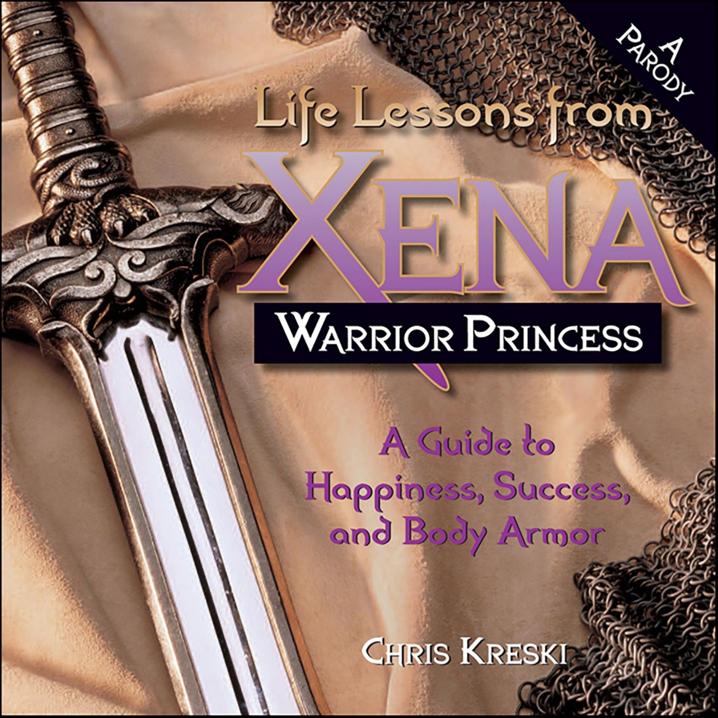 Life Lessons from Xena Warrior Princess: A Guide to Happiness, Success, and Body Armor