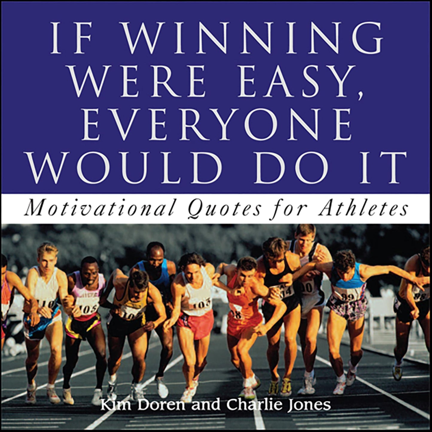 If Winning Were Easy, Everyone Would Do It: Motivational Quotes for Athletes