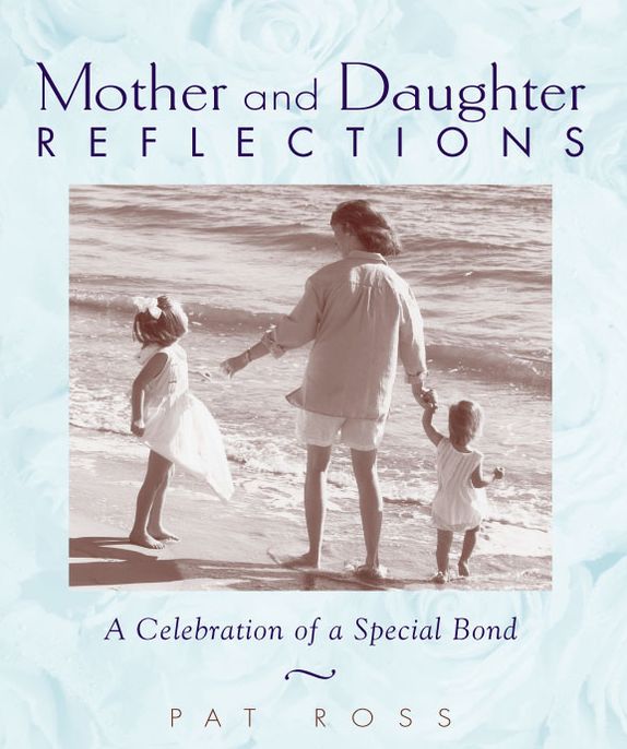 Mother and Daughter Reflections: A Celebration of a Special Bond