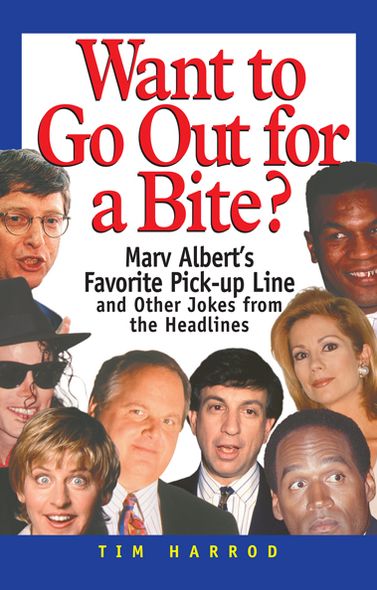 Want to Go Out for a Bite?: Marv Albert's Favorite Pick-Up Line and Other Jokes from the Headlines