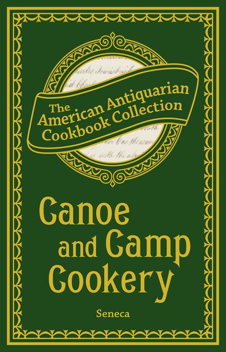 Canoe and Camp Cookery (PagePerfect NOOK Book): A Practical Cook Book for Canoeists, Corinthian Sailors, and Outers
