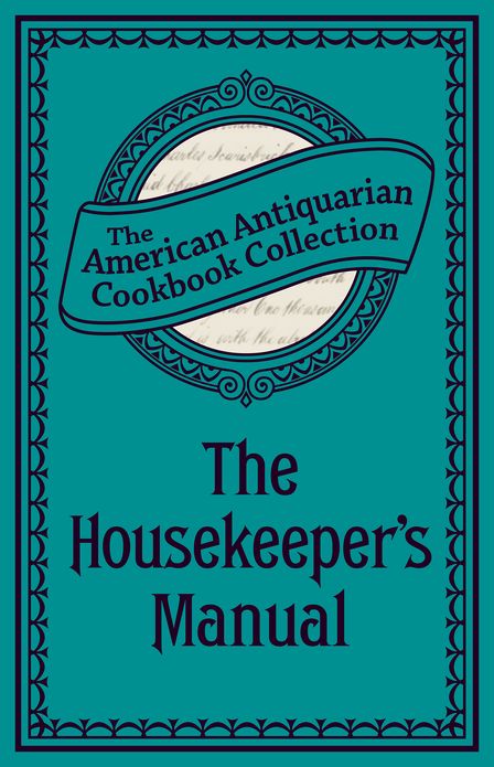 The Housekeeper's Manual (PagePerfect NOOK Book): Or, Complete Housewife
