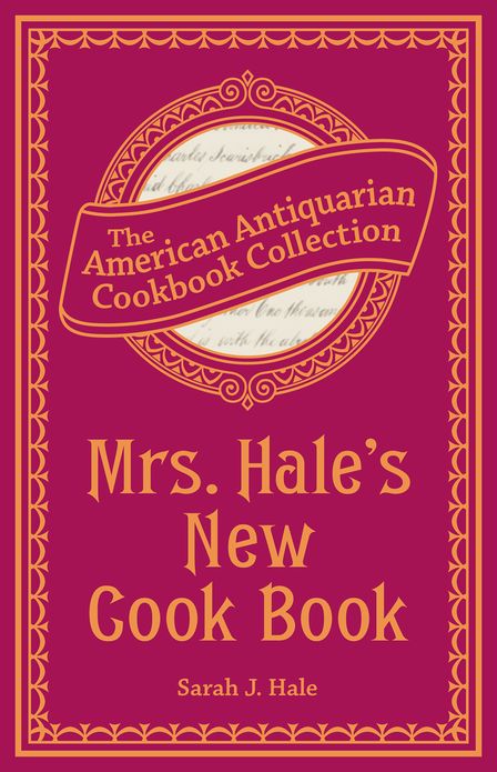Mrs. Hale's New Cook Book (PagePerfect NOOK Book): A Practical System for Private Families in Town and Country