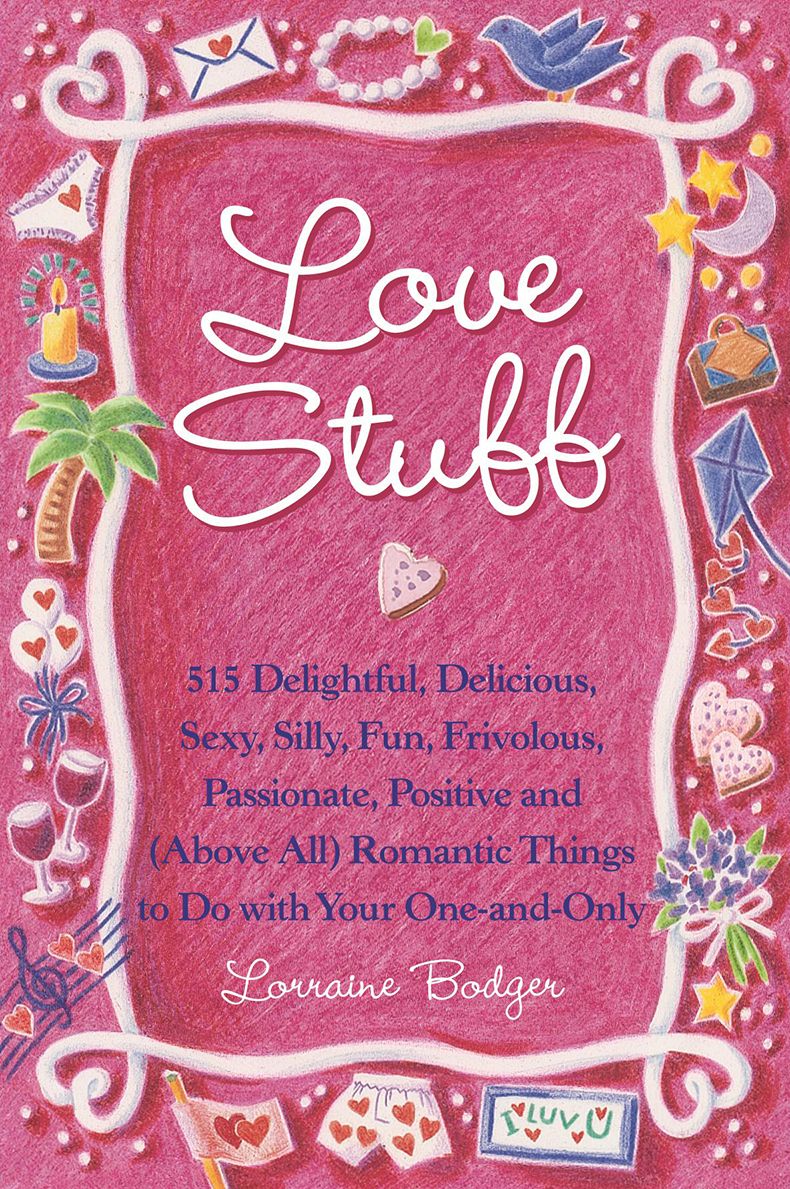 Love Stuff: 515 Delightful, Delicious, Sexy, Silly, Fun, Frivolous, Passionate, Positive and (Above All) Romantic Things to Do with Your One-and-Only