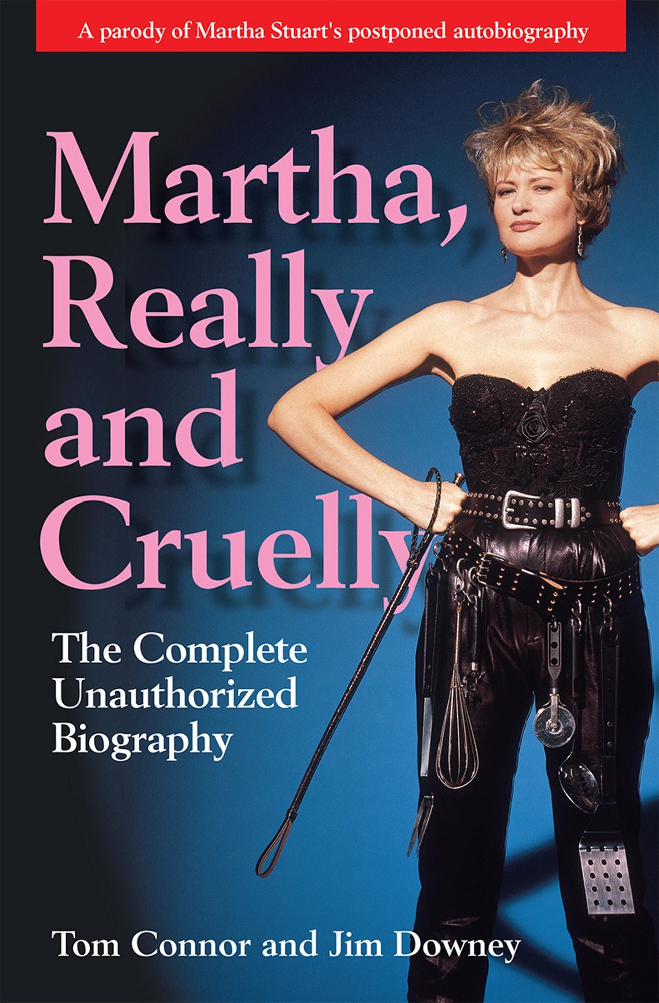 Martha, Really and Cruelly: The Completely Unauthorized Biography