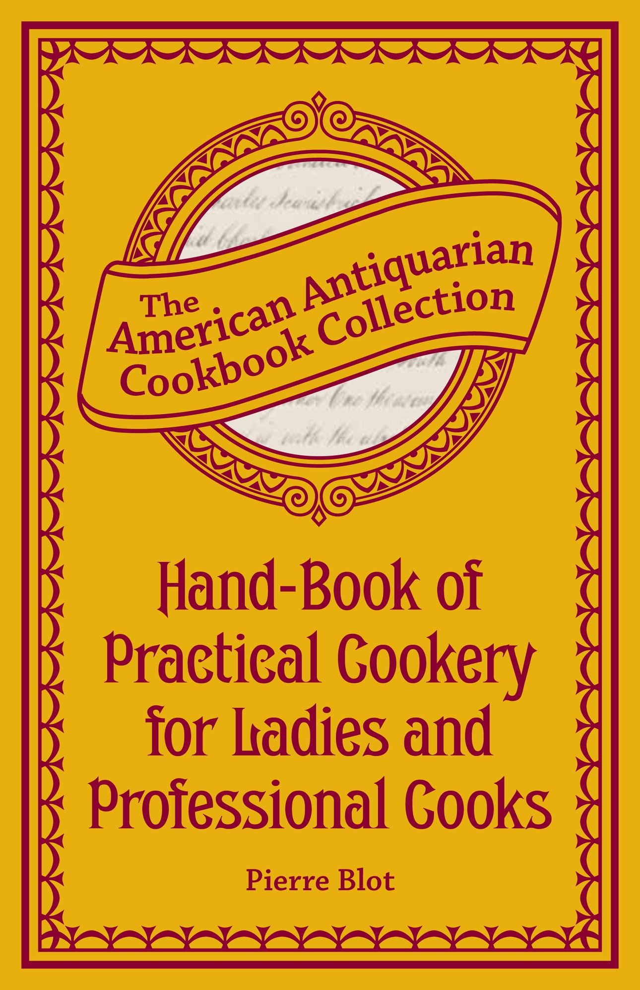 Hand-Book of Practical Cookery for Ladies and Professional Cooks (PagePerfect NOOK Book): Containing the Whole Science and Art of Preparing Human Food