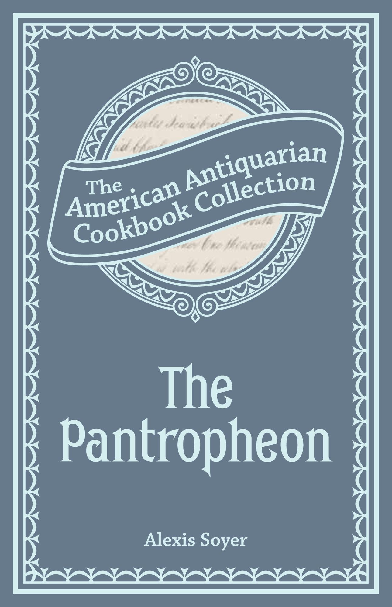 The Pantropheon (PagePerfect NOOK Book): Or, History of Food, and its Preparation from the Earliest Ages of the World