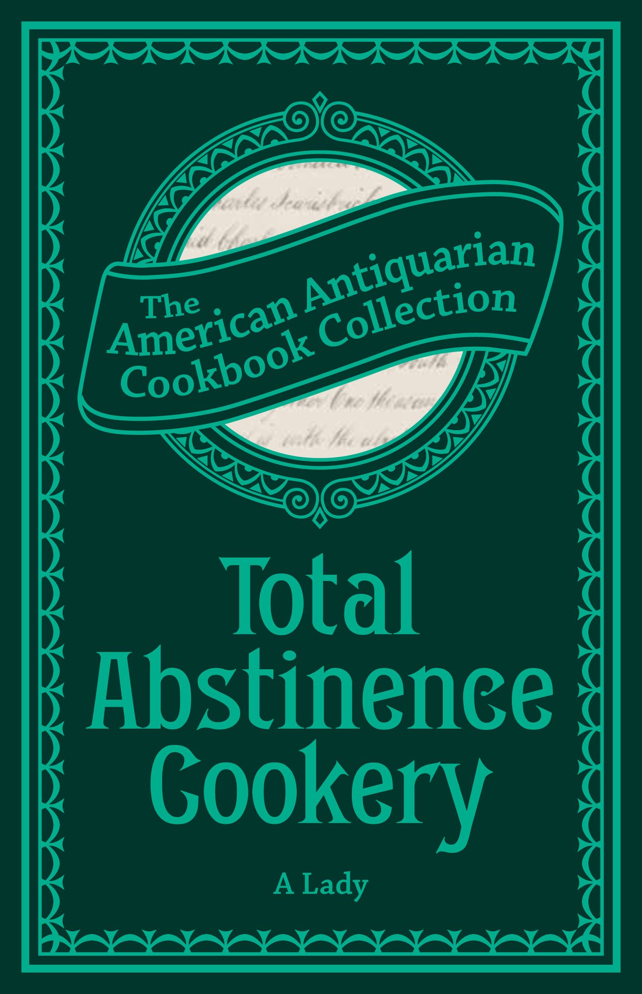 Total Abstinence Cookery (PagePerfect NOOK Book): Being a Collection of Receipts for Cooking, from Which All Intoxicating Liquids Are Excluded