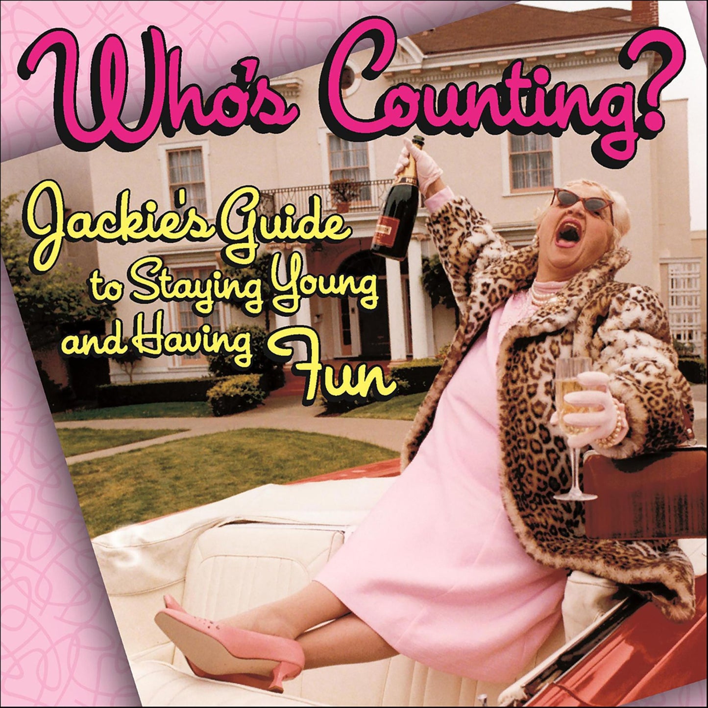 Who's Counting?: Jackie's Guide to Staying Young and Having Fun