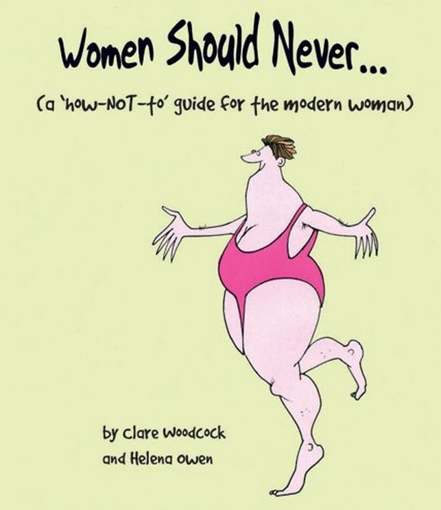 Women Should Never . . .: (A "How-NOT-to" Guide for the Modern Woman)