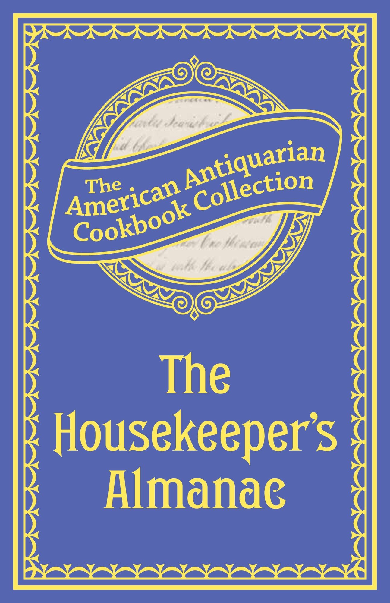 The Housekeeper's Almanac (PagePerfect NOOK Book): Or, The Young Wife's Oracle! for 1840!