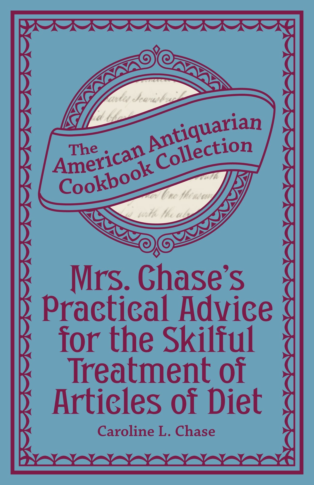 Mrs. Chase's Practical Advice for the Skilful Treatment of Articles of Diet (PagePerfect NOOK Book)