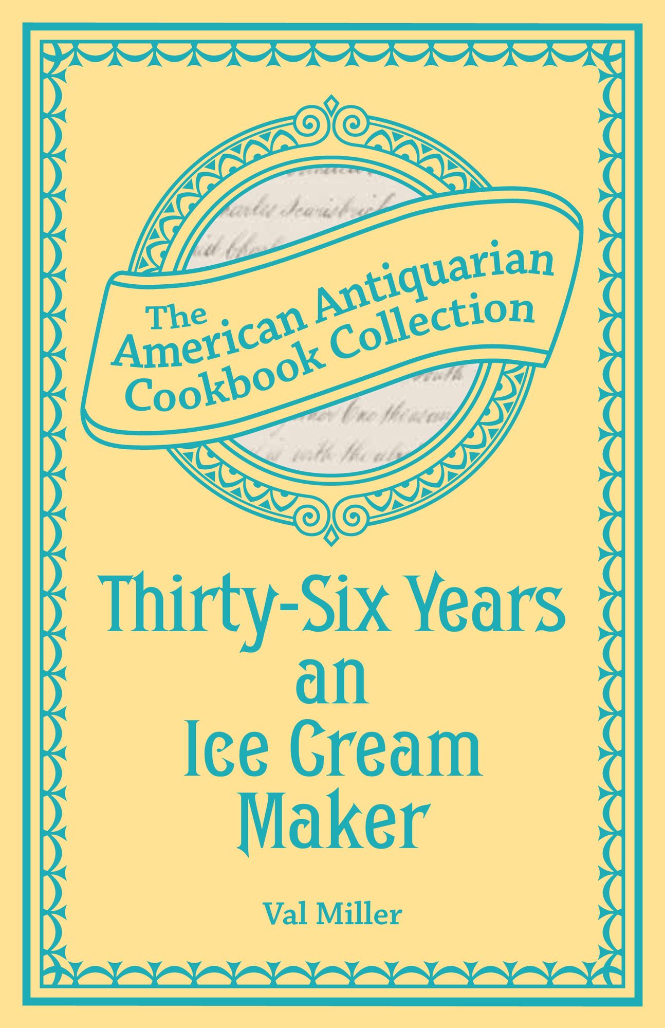 Thirty-Six Years an Ice Cream Maker (PagePerfect NOOK Book): Receipts and Pointers