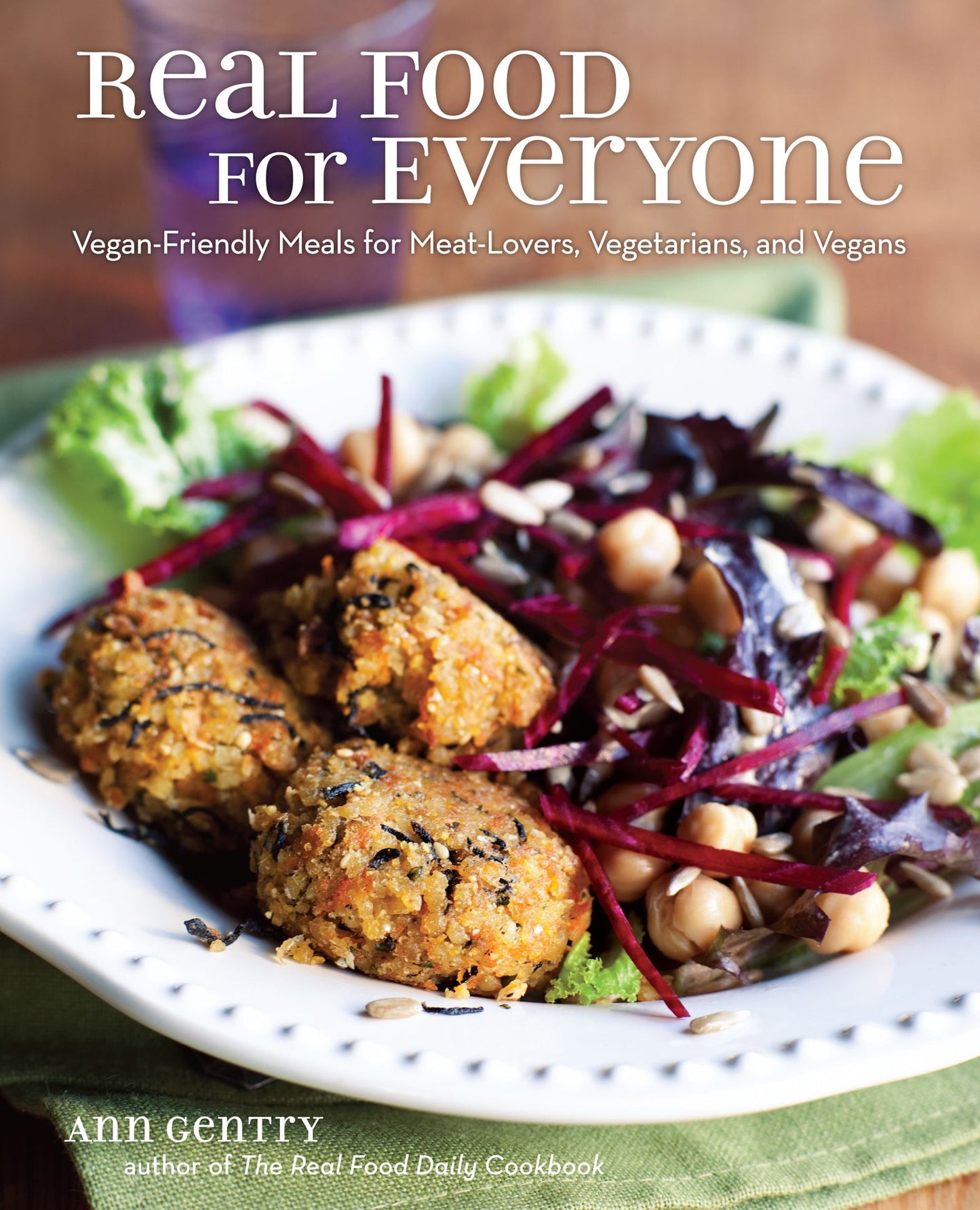 Real Food for Everyone: Vegan-Friendly Meals for Meat-Lovers, Vegetarians, and Vegans (PagePerfect NOOK Book)