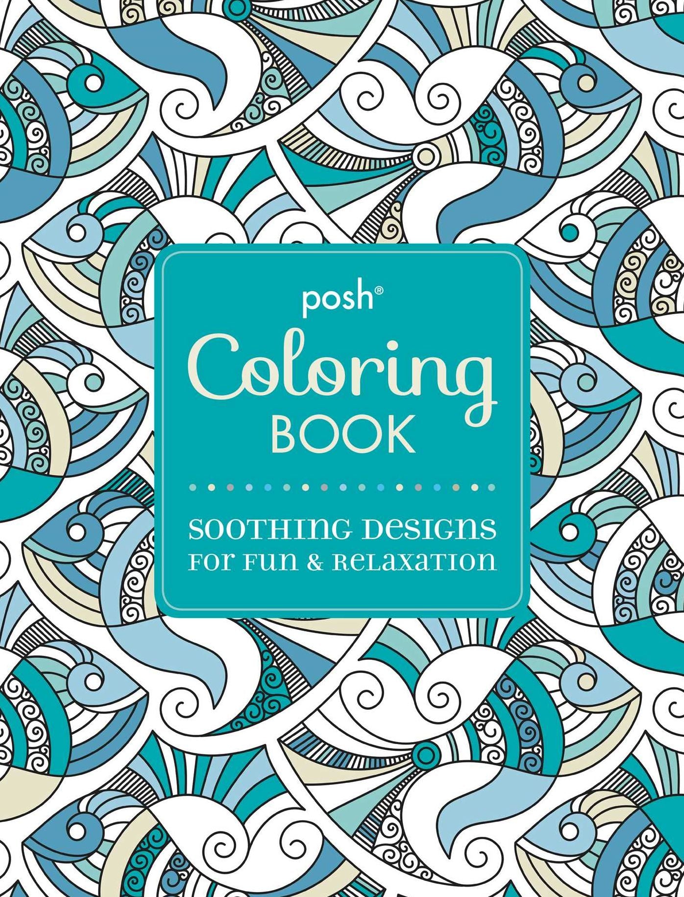 Posh Adult Coloring Book: Soothing Designs for Fun and Relaxation