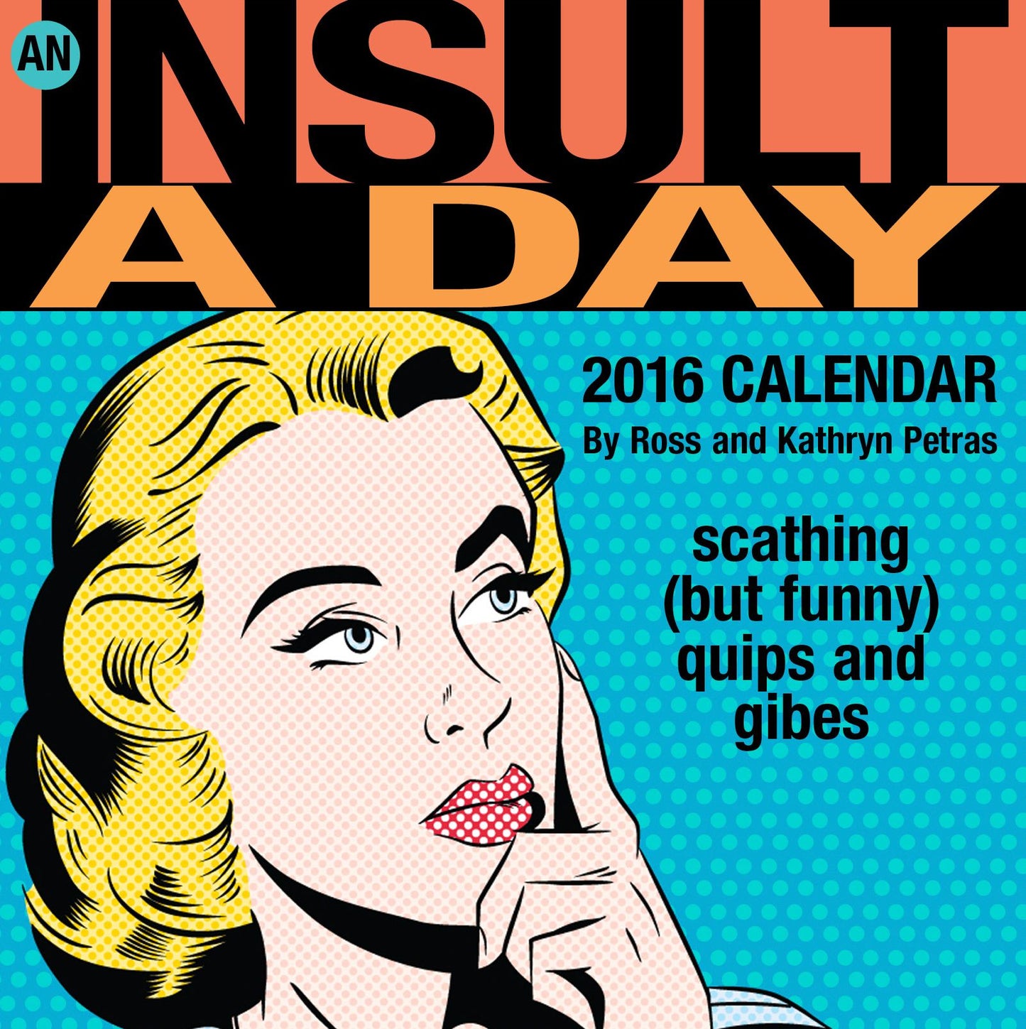 An Insult a Day 2016 Day-to-Day Calendar: scathing (but funny) quips and gibes