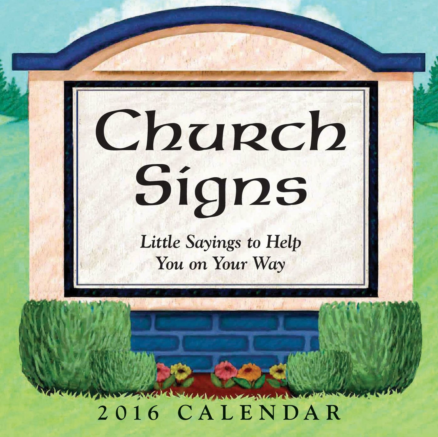 Church Signs 2016 Day-to-Day Calendar: Little Sayings to Help You on Your Way
