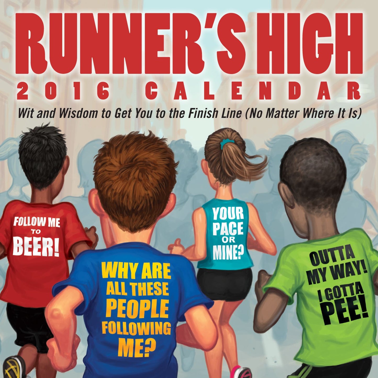 Runner's High 2016 Day-to-Day Calendar: Wit and Wisdom to Get You to the Finish Line (No Matter Where It Is)