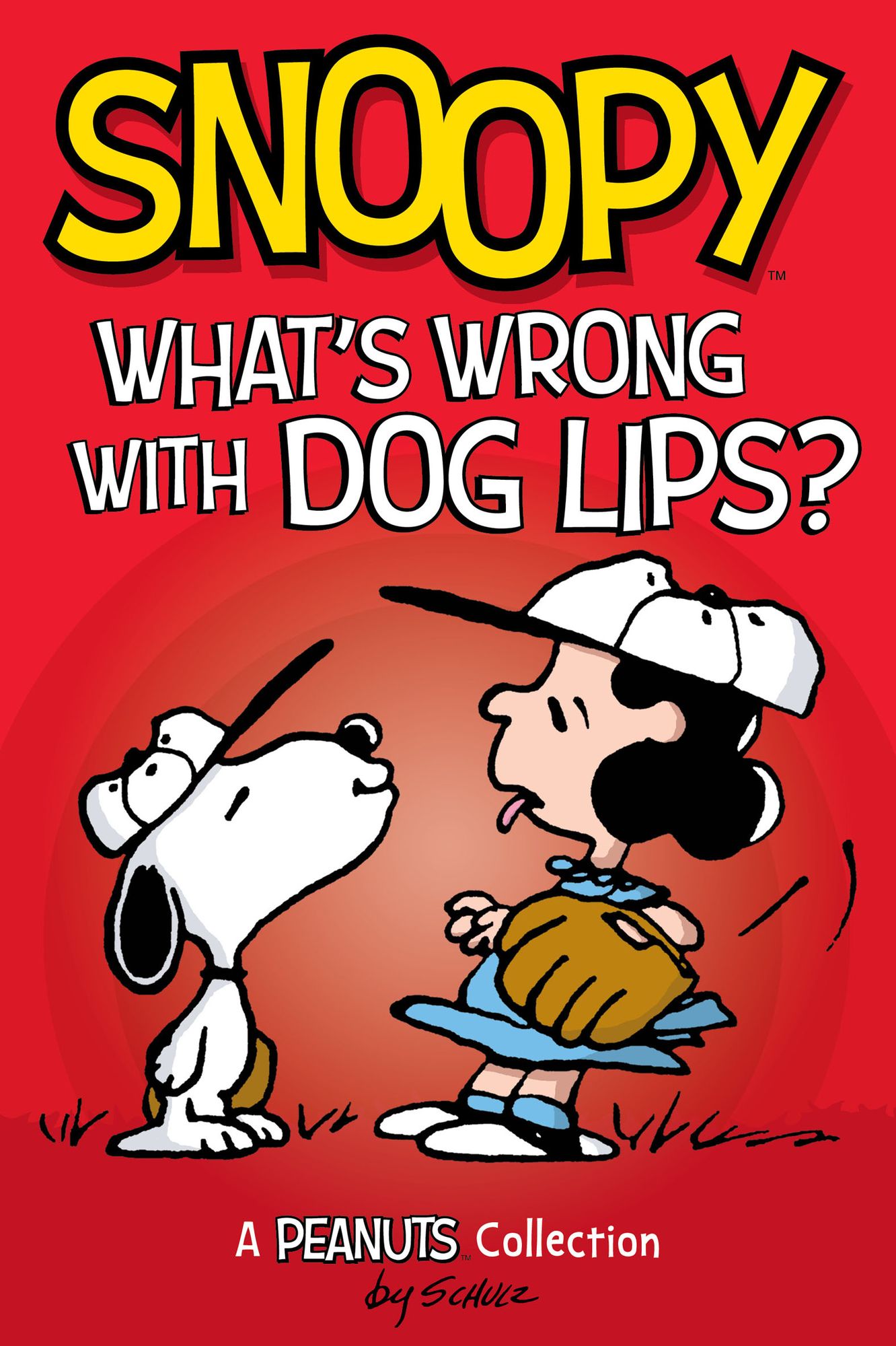 Snoopy: What's Wrong with Dog Lips? (PEANUTS AMP! Series Book 9): A Peanuts Collection