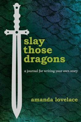 Slay Those Dragons: A Journal for Writing Your Own Story