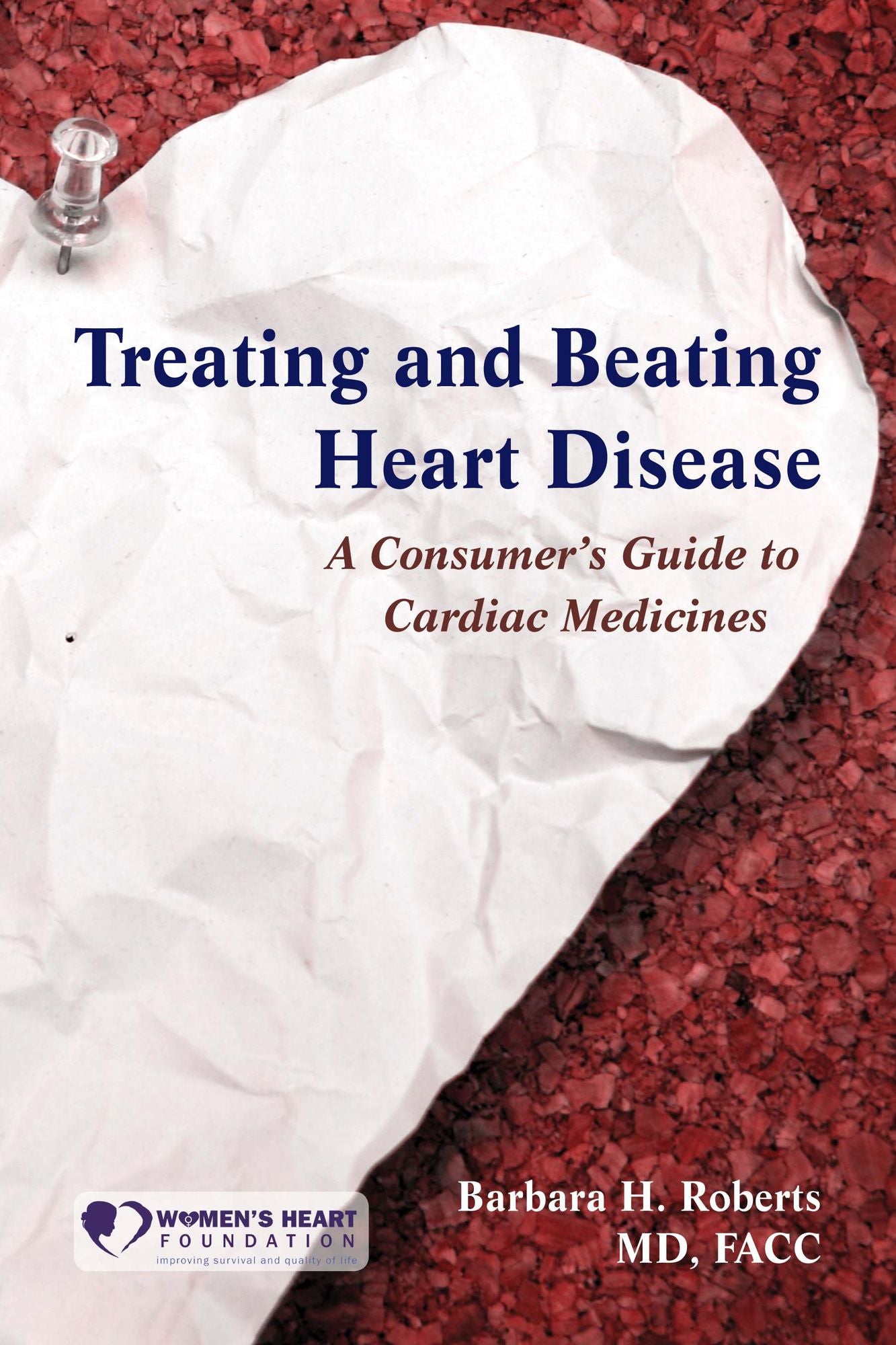 Treating and Beating Heart Disease: A Consumer's Guide to Cardiac Medicines: A Consumer's Guide To Cardiac Medicines